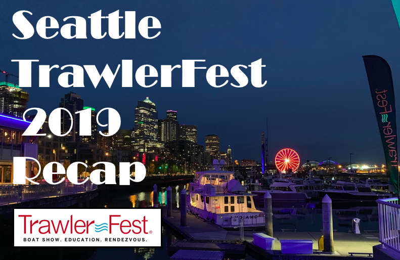 Seattle, Washington - TrawlerFest Recap - April 2019