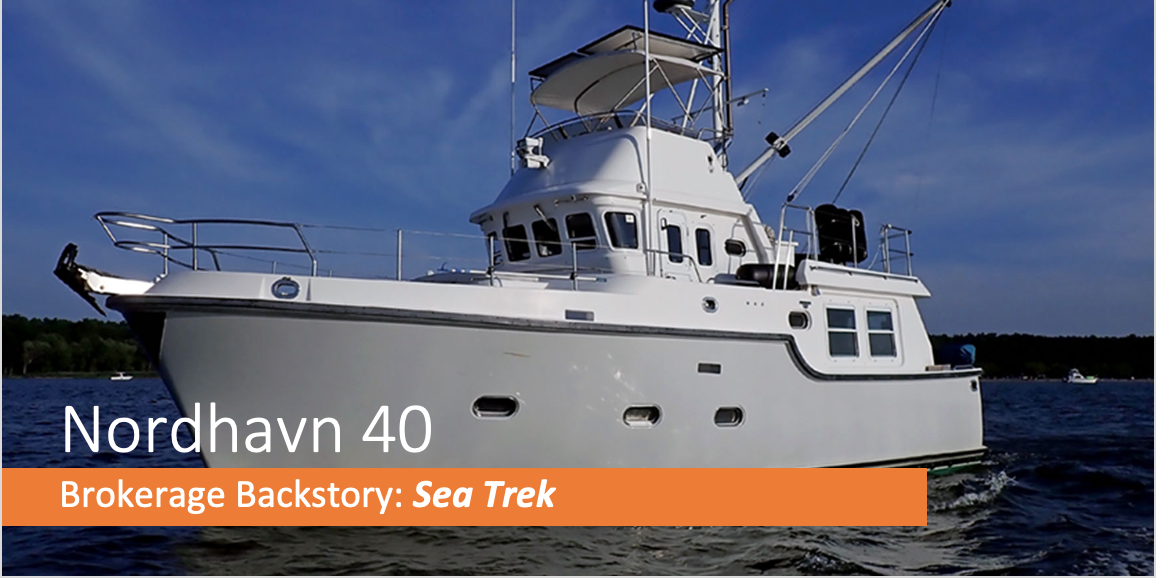 Brokerage Backstory- Episode 4- Nordhavn 40 Sea Trek