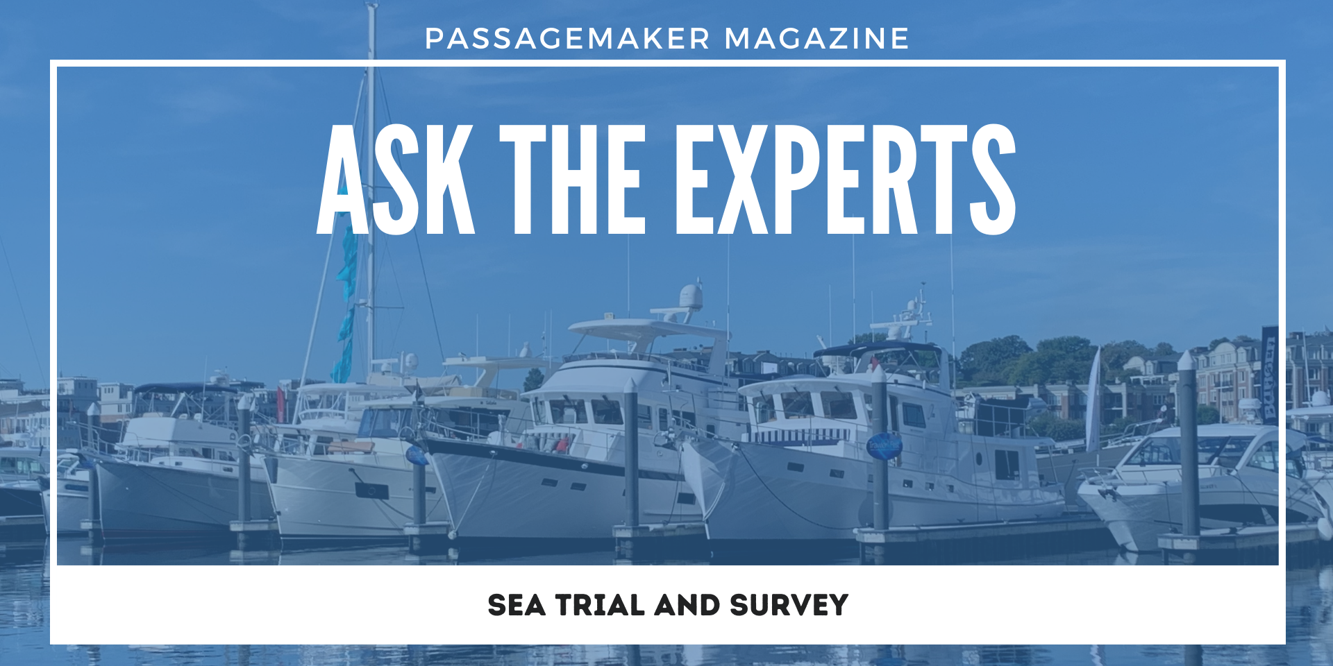 Passagemaker Magazine - "Ask the Experts, Sea Trial & Survey"