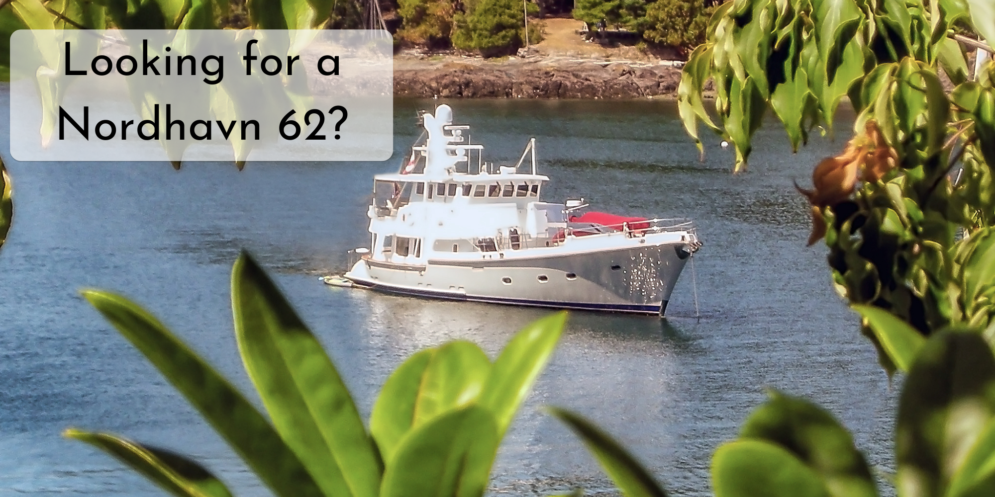 Looking for a Nordhavn 62?