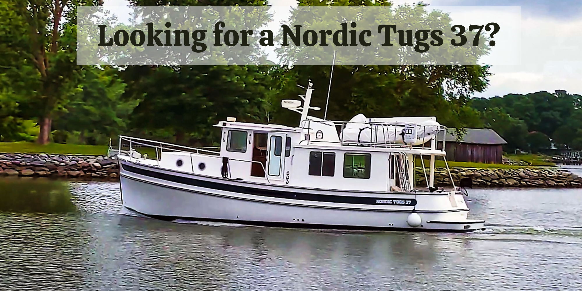 Looking for a Nordic Tugs 37?