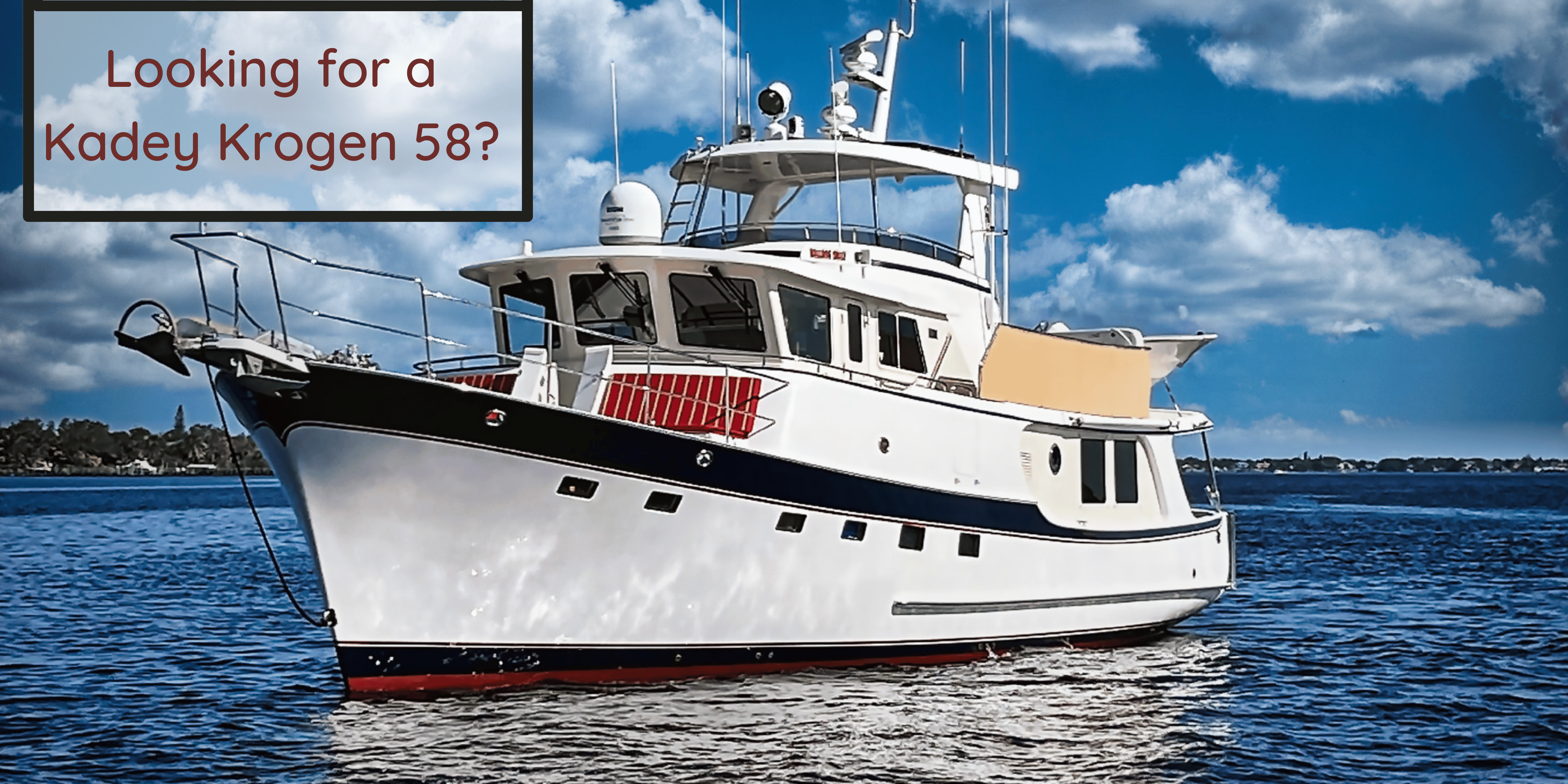 Looking for a Kadey Krogen 58?