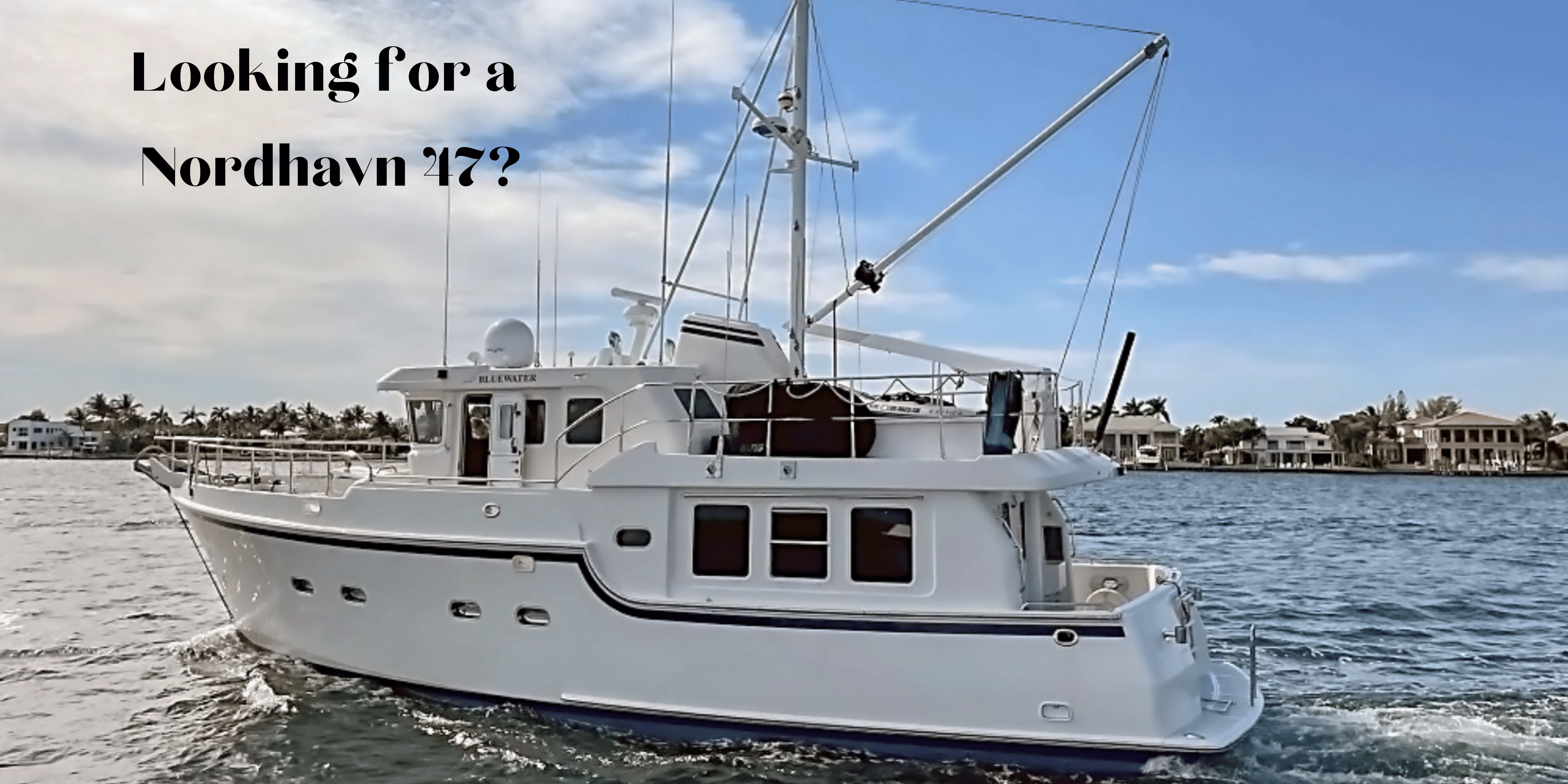 Looking for a Nordhavn 47?