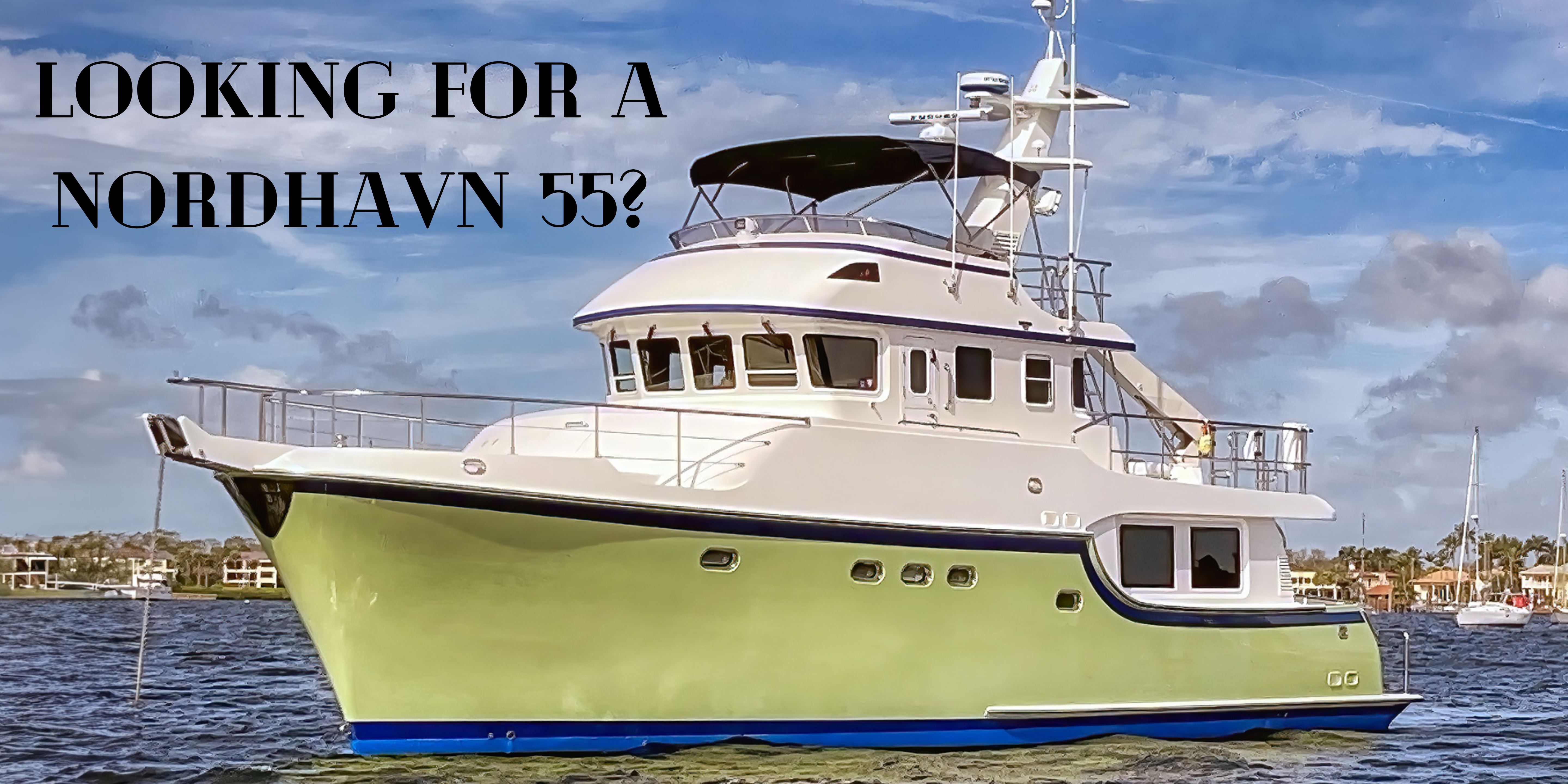 Looking for a Nordhavn 55?