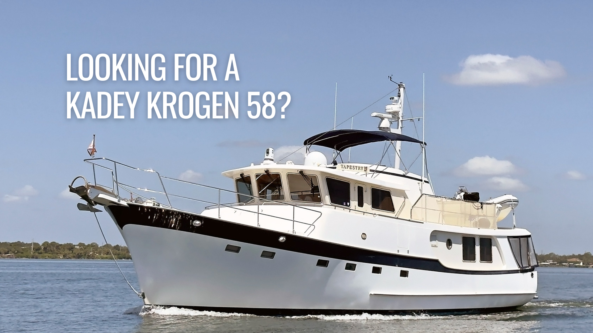 Looking for a Kadey Krogen 58?