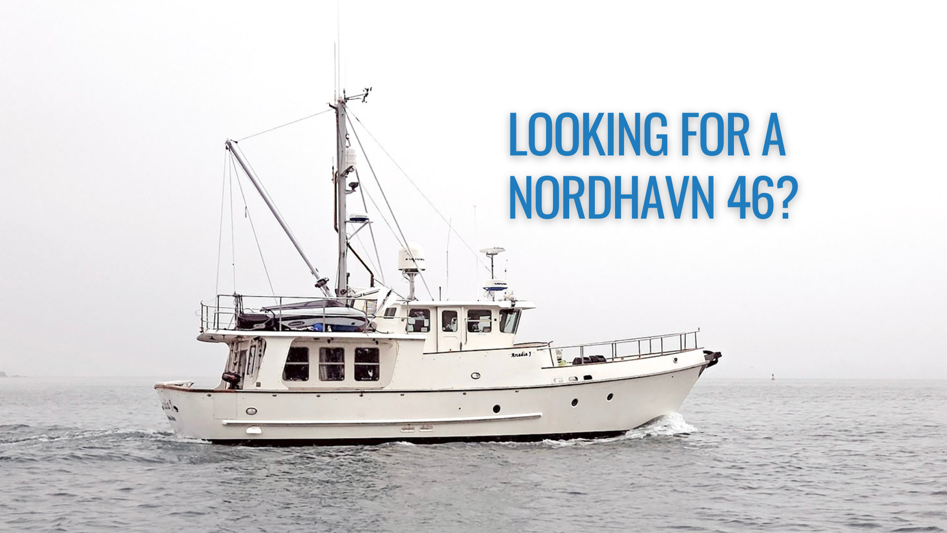 Looking for a Nordhavn 46?